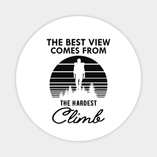 Climber - The best view view comes from the hardest climb Magnet